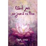 Cand zeii se joaca cu tine - Oana Stroe