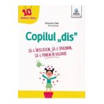 Copilul dis. Sa-l intelegem. Sa-l sprijinim. Sa-l punem in valoare - Francoise Chee