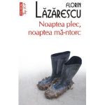 Noaptea plec, noaptea ma-ntorc - Florin Lazarescu