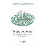 Drept de cetate. De la orasul-lume la orasul sfertului de ora - Carlos Moreno