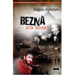 Bezna sub soare - Cinghiz Abdullaev