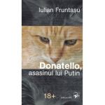 Donatello, asasinul lui Putin - Iulian Fruntasu