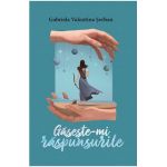 Gaseste-mi raspunsurile - Gabriela Valentina Serban