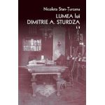 Lumea lui Dimitrie A. Sturdza - Nicoleta Stan-Turcanu