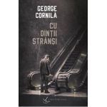 Cu dintii stransi - George Cornila