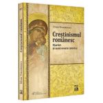 Crestinismul romanesc. Martiri si controverse istorice - Silvan Theodorescu