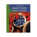 Arbustii fructiferi, cultivare si ingrijire - Theresia Gosch