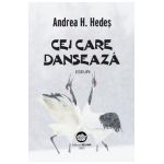 Cei care danseaza. Eseuri - Andrea H. Hedes