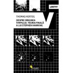 Despre originea timpului. Teoria finala a lui Stephen Hawking - Thomas Hertog