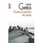 Cantecul pasarii de plaja - Tudor Ganea