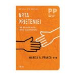 Arta prieteniei. Cum ne poate ajuta stiinta atasamentului - Marisa G. Franco