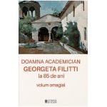 Doamna academician Georgeta Filitti la 85 de ani. Volum omagial