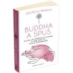 Buddha a spus. Cuvinte de intelepciune transmise in texte alese din Sutte si Dhammapada - Walpola Rahula