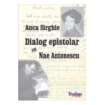 Dialog epistolar cu Nae Antonescu - Anca Sirghie