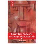 Elefantii de portelan Vol.1 - Dumitru Popescu