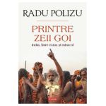 Printre zeii goi. India, intre extaz si miracol - Radu Polizu