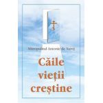 Caile vietii crestine - Mitropolitul Antonie de Suroj