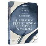 Liberalism, perfectionism si drepturi naturale - Douglas J. Den Uyl, Douglas B. Rasmussen