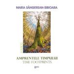 Amprentele timpului. Time footprints - Maria Sangerean-Sibioara