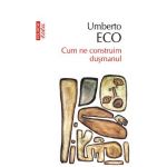 eBook Cum ne construim dusmanul si alte scrieri ocazionale - Umberto Eco