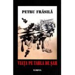 Viata pe tabla de sah. Jurnalul unei saptamani de foc - Petru Frasila