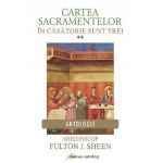 Cartea Sacramentelor Vol.2: In casatorie sunt trei - Fulton J. Sheen