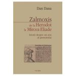 eBook Zalmoxis de la Herodot la Mircea Eliade. Istorii despre un zeu al pretextului - Dan Dana