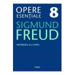 eBook Nevroza la copil - Opere Esentiale Vol.8 - Sigmund Freud