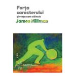 eBook Forta caracterului si viata care dainuie - James Hillman