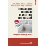 eBook Tratamentul tulburarii de anxietate generalizata. Ghid pentru terapeuti si pacienti - Alison E.J. Mahoney Gavin Andrews