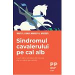 eBook Sindromul cavalerului pe cal alb. Cum sa te vindeci de nevoia de a-i salva pe ceilalti - Mary C. Lamia, Marilyn J. Krieger