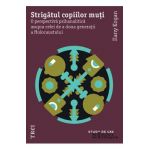 eBook Strigatul copiilor muti. O perspectiva psihanalitica asupra celei de a doua generatii a Holocaustului - Ilany Kogan