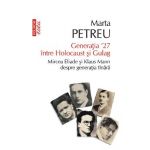 eBook Generatia '27 intre Holocaust si Gulag. Mircea Eliade si Klaus Mann despre generatia tinara - Marta Petreu