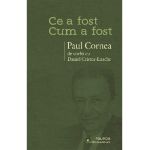 eBook Ce a fost - Cum a fost. Paul Cornea de vorba cu Daniel Cristea-Enache - Daniel Cristea-Enache