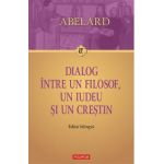 eBook Dialog intre un filosof, un iudeu si un crestin. Dialogus inter philosophum, iudaeum et christianum. Editie bilingva - Pierre Abelard