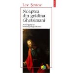 eBook Noaptea din gradina Ghetsimani. Privilegiatii si dezmostenitii istoriei - Lev Sestov