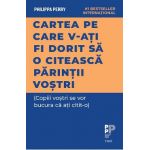 eBook Cartea pe care v-ati fi dorit sa o citeasca parintii vostri (Copiii vostri se vor bucura ca ati citit-o) - Philippa Perry