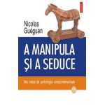 eBook A manipula si a seduce. Mic tratat de psihologie comportamentala - Nicolas Gueguen