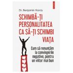 eBook Schimba-ti personalitatea ca sa-ti schimbi viata - Benjamin Hardy