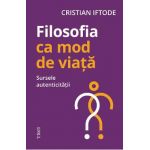 eBook Filosofia ca mod de viata. Sursele autenticitatii - Cristian Iftode