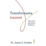eBook Transformarea traumei. Calea catre speranta si vindecare - James S. Gordon