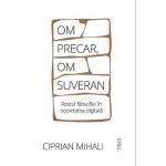 eBook Om precar, om suveran. Rostul filosofiei in societatea digitala - Ciprian Mihali