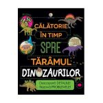 eBook Calatorie in timp spre taramul dinozaurilor - Anne Rooney