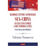 eBook Razboiul pentru suprematie SUA-China si cele cinci forte care schimba lumea - Valentin Naumescu