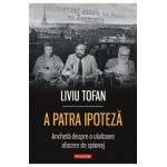 eBook A patra ipoteza: ancheta despre o uluitoare afacere de spionaj - Liviu Tofan