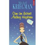 eBook Cum am devenit Audrey Hepburn - Mitchell Kriegman