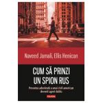 eBook Cum sa prinzi un spion rus. Povestea adevarata a unui civil american devenit agent dublu - Ellis Henican