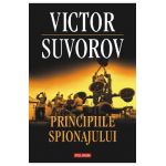 eBook Principiile spionajului. Cum functiona cea mai puternica si cea mai inchisa organizatie de spionaj a secolului XX - Victor Suvorov