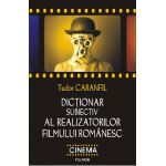 eBook Dictionar subiectiv al realizatorilor filmului romanesc - Tudor Caranfil