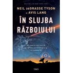 eBook In slujba razboiului. Alianta secreta dintre astrofizica si armata - Neil deGrasse Tyson